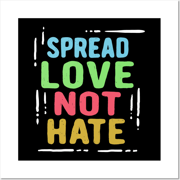 Spread Love Not Hate Wall Art by WHOLESALENERD